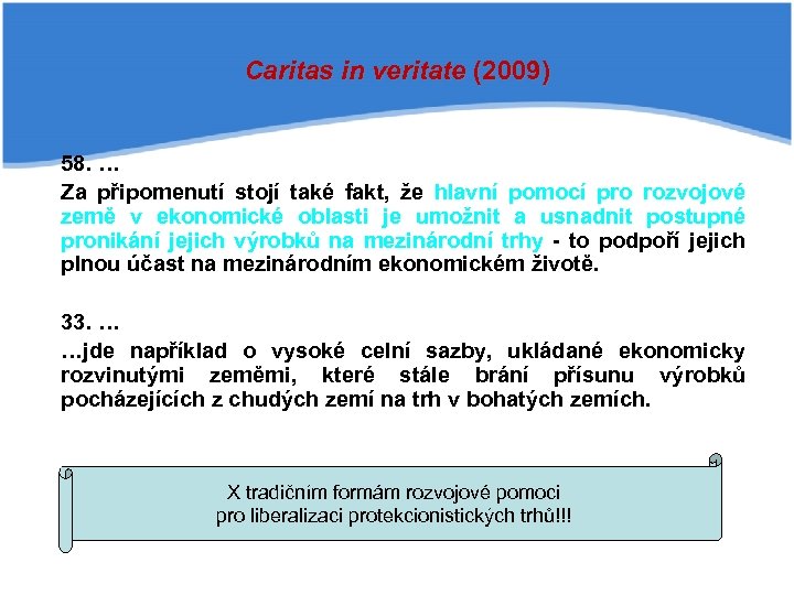 Caritas in veritate (2009) 58. … Za připomenutí stojí také fakt, že hlavní pomocí