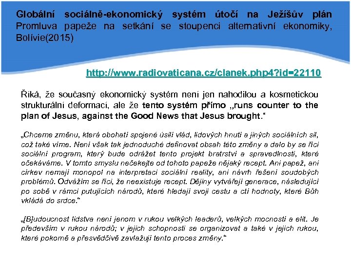 Globální sociálně-ekonomický systém útočí na Ježíšův plán Promluva papeže na setkání se stoupenci alternativní