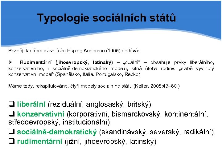 Typologie sociálních států Později ke třem stávajícím Esping Anderson (1999) dodává: Ø Rudimentární (jihoevropský,