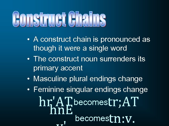  • A construct chain is pronounced as though it were a single word