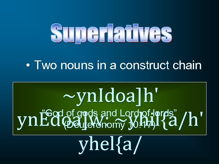  • Two nouns in a construct chain ~yn. Idoa]h' “God of gods and