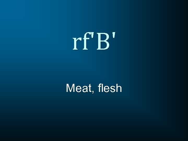 rf'B' Meat, flesh 