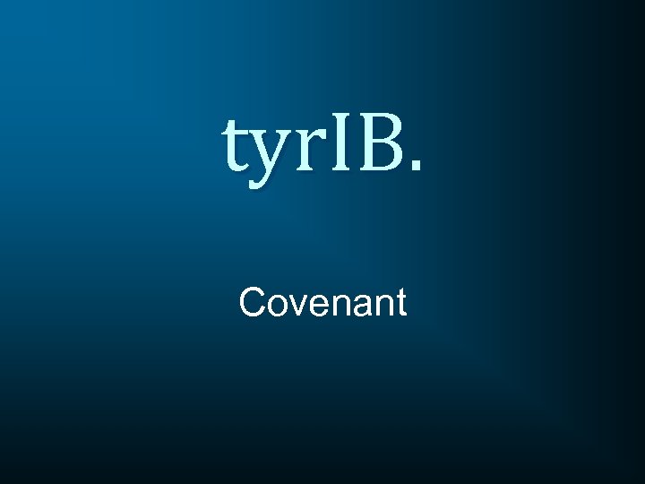 tyr. IB. Covenant 