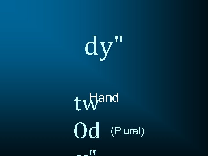 dy" tw Od Hand (Plural) 