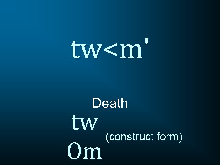 tw<m' Death tw (construct form) Om 