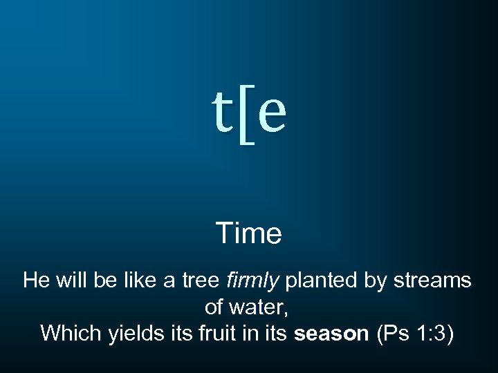 t[e Time He will be like a tree firmly planted by streams of water,