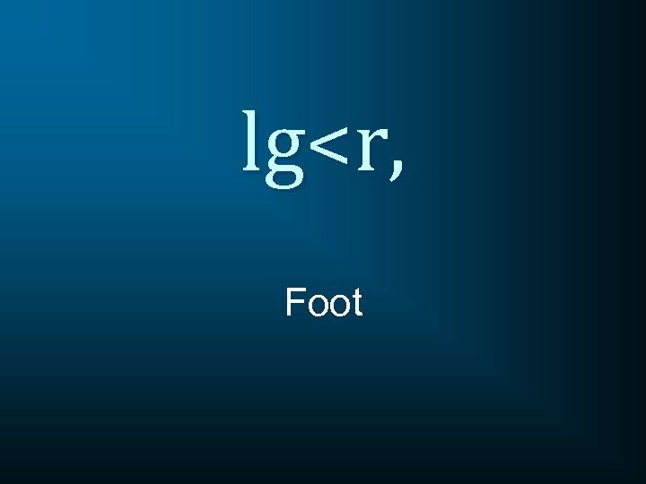 lg<r, Foot 