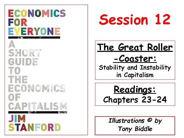 Session 12 The Great Roller -Coaster: Stability and Instability in Capitalism Readings: Chapters 23