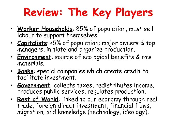 Review: The Key Players • Worker Households: 85% of population, must sell labour to
