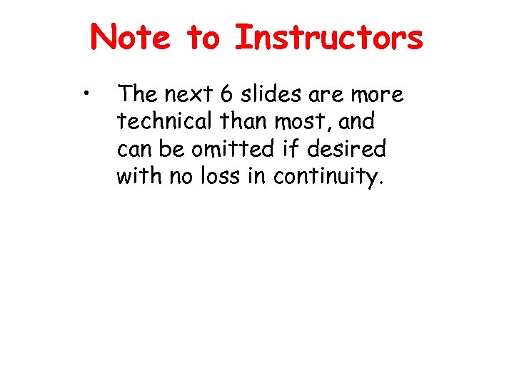 Note to Instructors • The next 6 slides are more technical than most, and