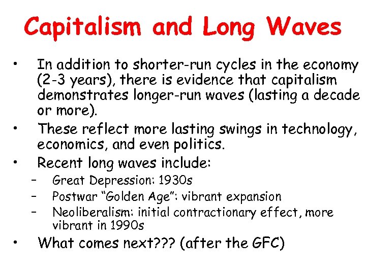 Capitalism and Long Waves • • – – – In addition to shorter-run cycles