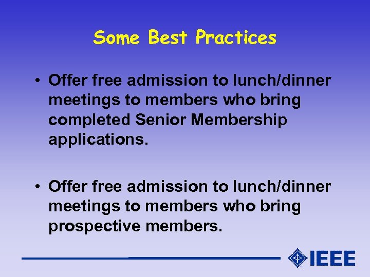 Some Best Practices • Offer free admission to lunch/dinner meetings to members who bring