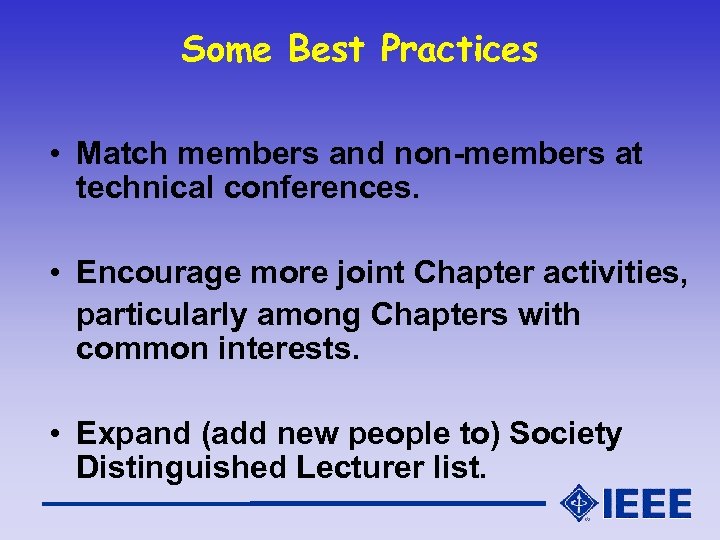 Some Best Practices • Match members and non-members at technical conferences. • Encourage more