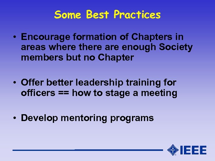 Some Best Practices • Encourage formation of Chapters in areas where there are enough