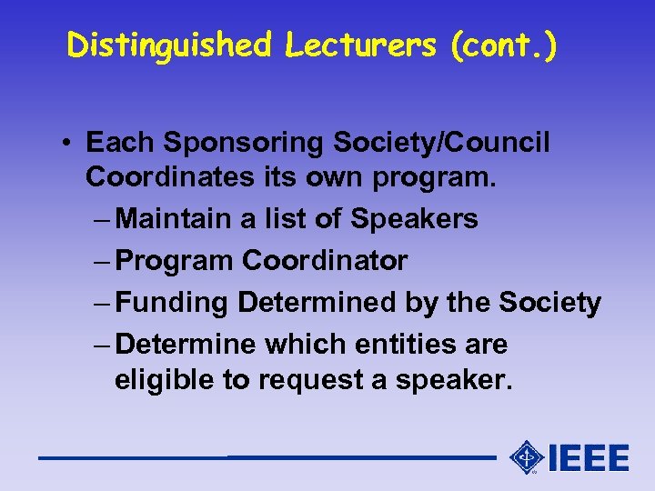 Distinguished Lecturers (cont. ) • Each Sponsoring Society/Council Coordinates its own program. – Maintain