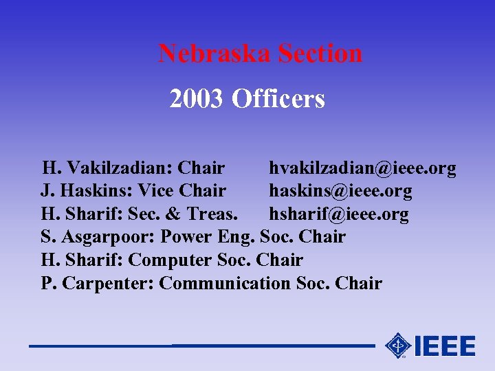 Nebraska Section 2003 Officers H. Vakilzadian: Chair hvakilzadian@ieee. org J. Haskins: Vice Chair haskins@ieee.