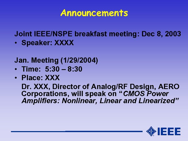 Announcements Joint IEEE/NSPE breakfast meeting: Dec 8, 2003 • Speaker: XXXX Jan. Meeting (1/29/2004)