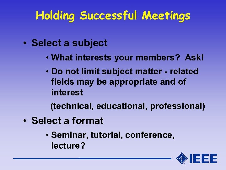 Holding Successful Meetings • Select a subject • What interests your members? Ask! •