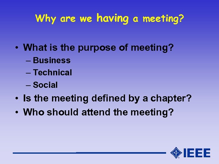 Why are we having a meeting? • What is the purpose of meeting? –