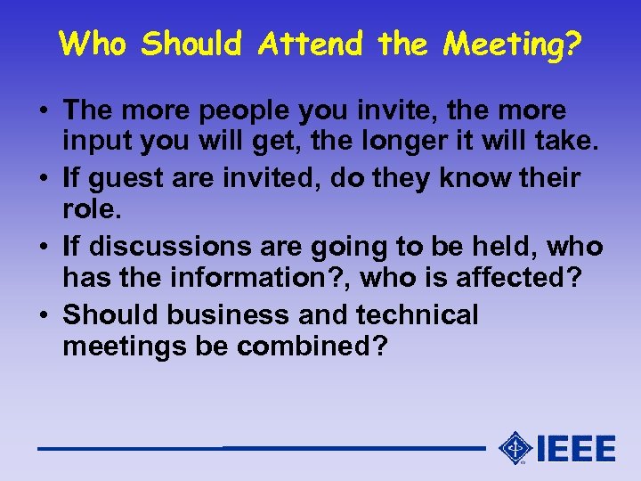 Who Should Attend the Meeting? • The more people you invite, the more input