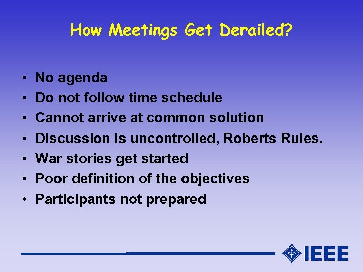 How Meetings Get Derailed? • • No agenda Do not follow time schedule Cannot