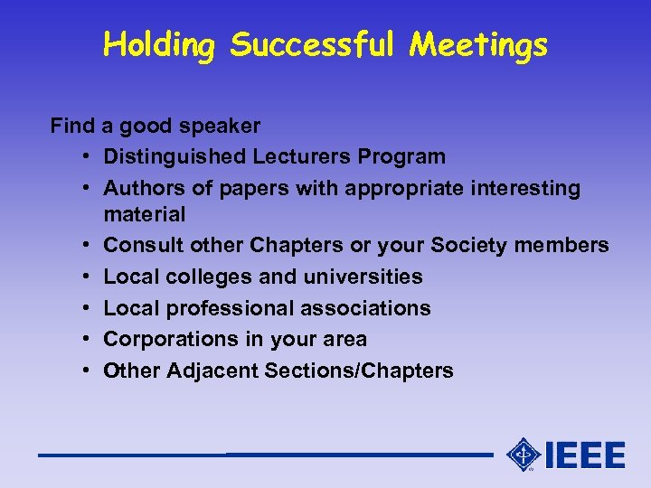 Holding Successful Meetings Find a good speaker • Distinguished Lecturers Program • Authors of