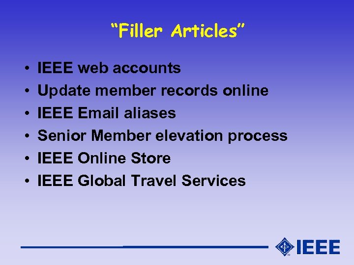 “Filler Articles” • • • IEEE web accounts Update member records online IEEE Email