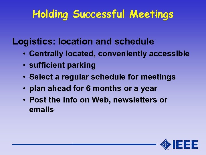 Holding Successful Meetings Logistics: location and schedule • • • Centrally located, conveniently accessible
