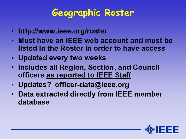 Geographic Roster • http: //www. ieee. org/roster • Must have an IEEE web account