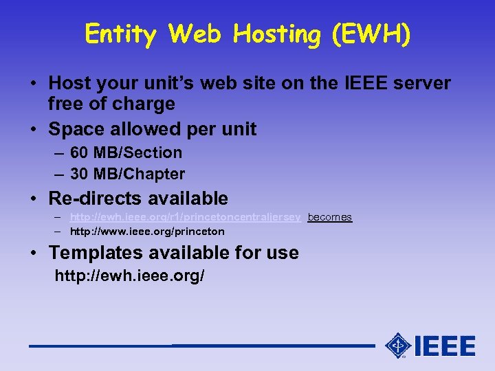 Entity Web Hosting (EWH) • Host your unit’s web site on the IEEE server