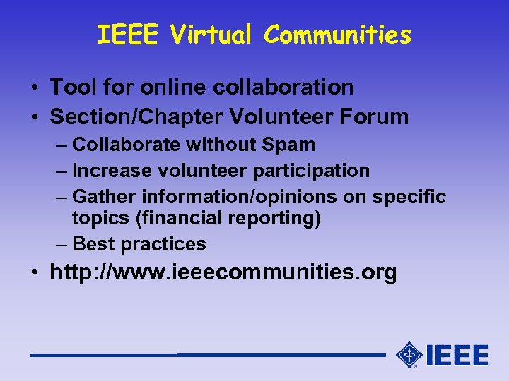 IEEE Virtual Communities • Tool for online collaboration • Section/Chapter Volunteer Forum – Collaborate