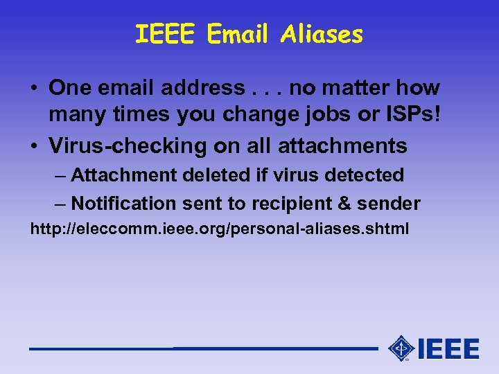 IEEE Email Aliases • One email address. . . no matter how many times