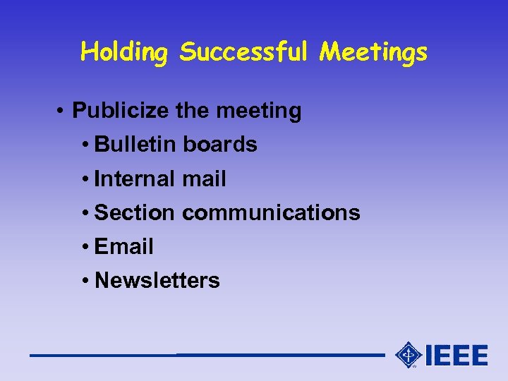 Holding Successful Meetings • Publicize the meeting • Bulletin boards • Internal mail •
