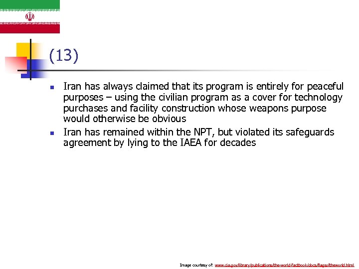 (13) n n Iran has always claimed that its program is entirely for peaceful