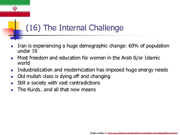 (16) The Internal Challenge n n n Iran is experiencing a huge demographic change: