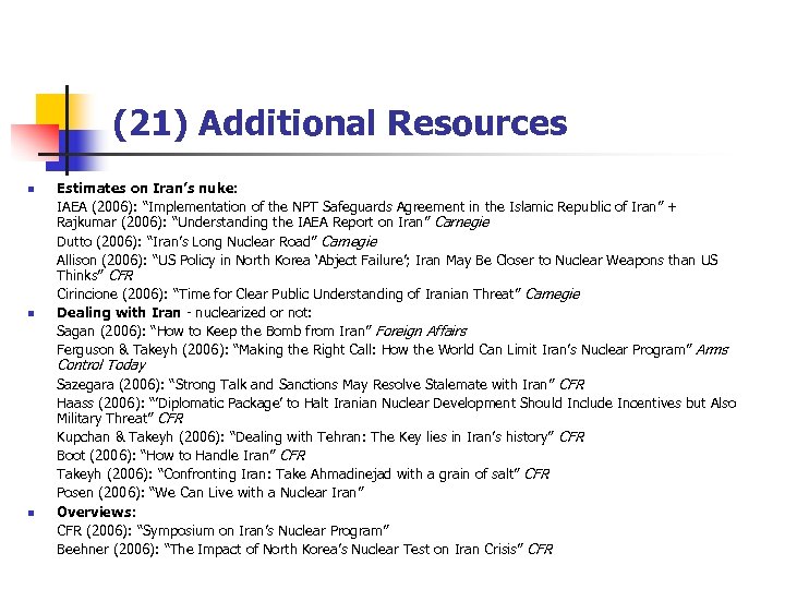 (21) Additional Resources n n Estimates on Iran’s nuke: IAEA (2006): “Implementation of the