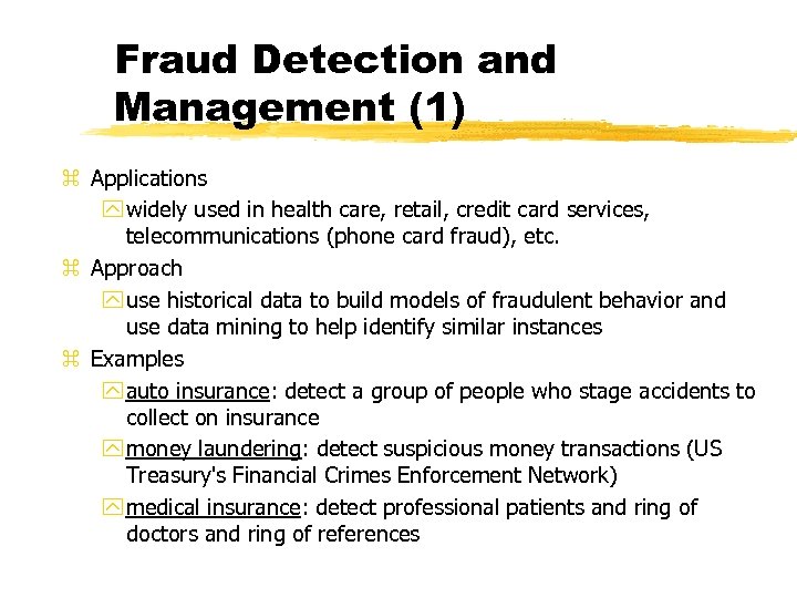 Fraud Detection and Management (1) z Applications y widely used in health care, retail,