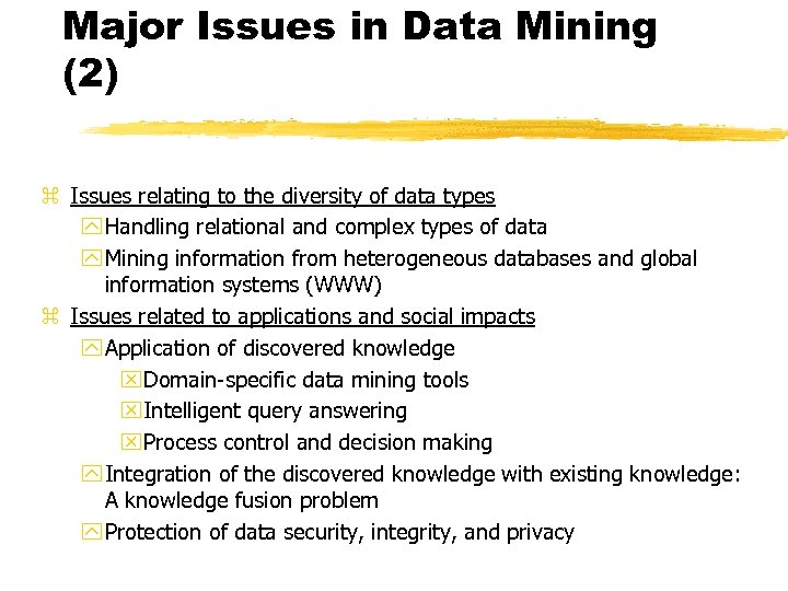 Major Issues in Data Mining (2) z Issues relating to the diversity of data