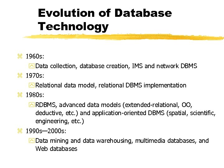Evolution of Database Technology z 1960 s: y Data collection, database creation, IMS and