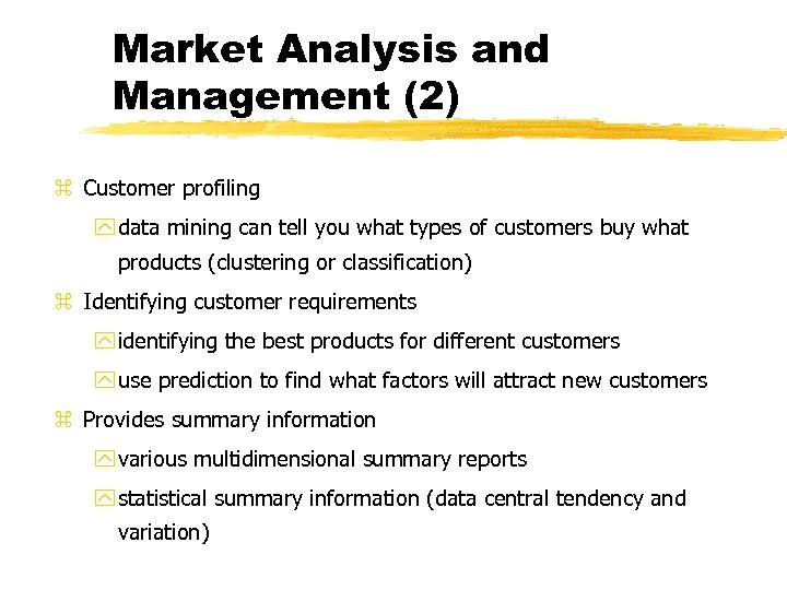 Market Analysis and Management (2) z Customer profiling y data mining can tell you