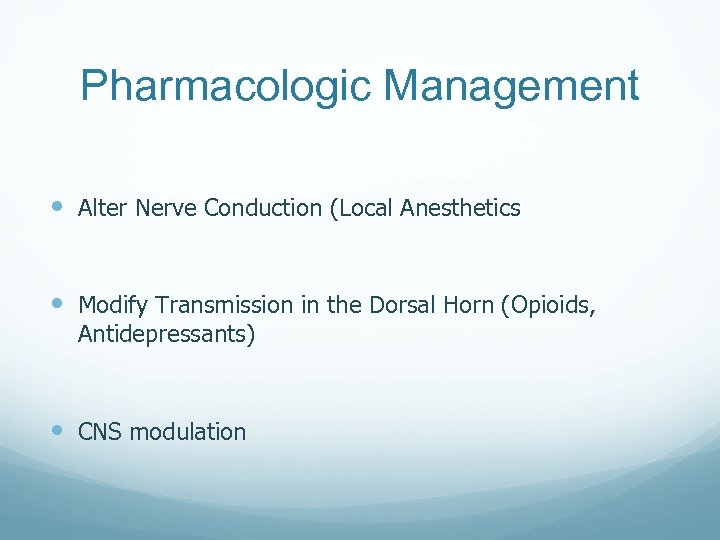 Pharmacologic Management Alter Nerve Conduction (Local Anesthetics Modify Transmission in the Dorsal Horn (Opioids,