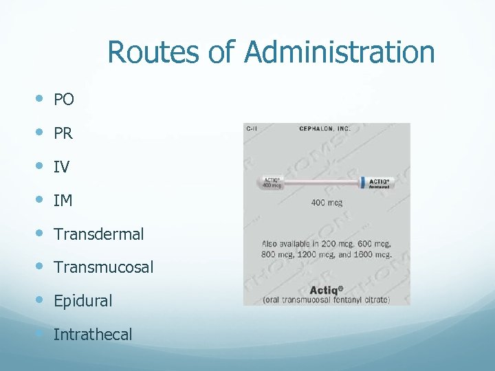 Routes of Administration PO PR IV IM Transdermal Transmucosal Epidural Intrathecal 