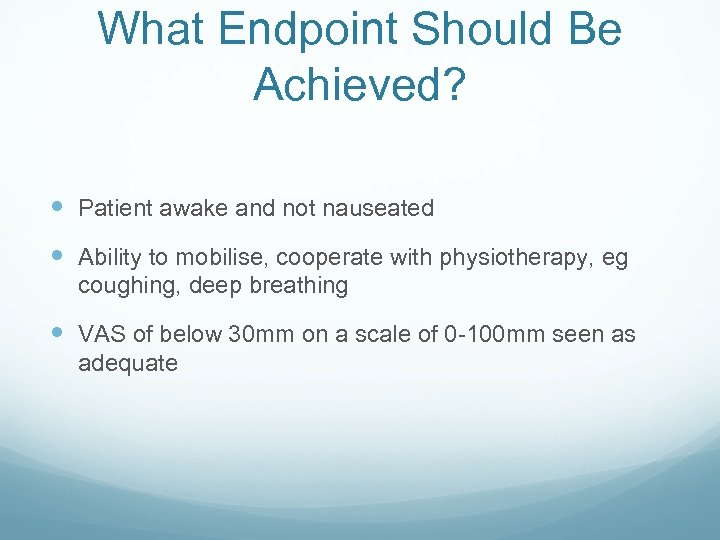 What Endpoint Should Be Achieved? Patient awake and not nauseated Ability to mobilise, cooperate