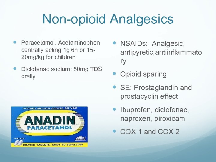 Non-opioid Analgesics Paracetamol: Acetaminophen centrally acting 1 g 6 h or 1520 mg/kg for