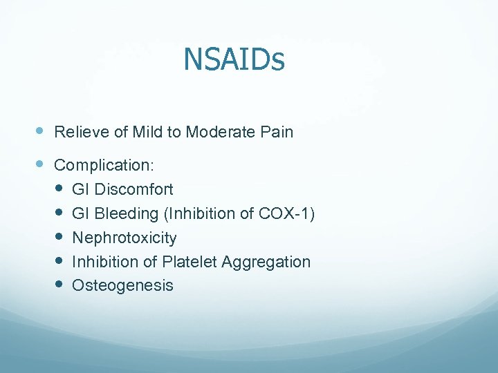 NSAIDs Relieve of Mild to Moderate Pain Complication: GI Discomfort GI Bleeding (Inhibition of
