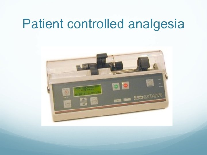 Patient controlled analgesia 