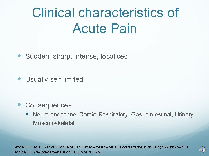 Clinical characteristics of Acute Pain Sudden, sharp, intense, localised Usually self-limited Consequences Neuro-endocrine, Cardio-Respiratory,