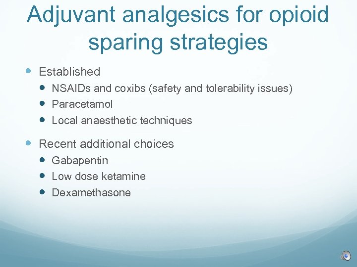 Adjuvant analgesics for opioid sparing strategies Established NSAIDs and coxibs (safety and tolerability issues)