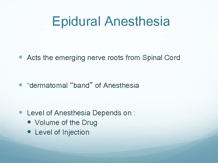 Epidural Anesthesia Acts the emerging nerve roots from Spinal Cord “dermatomal “band” of Anesthesia