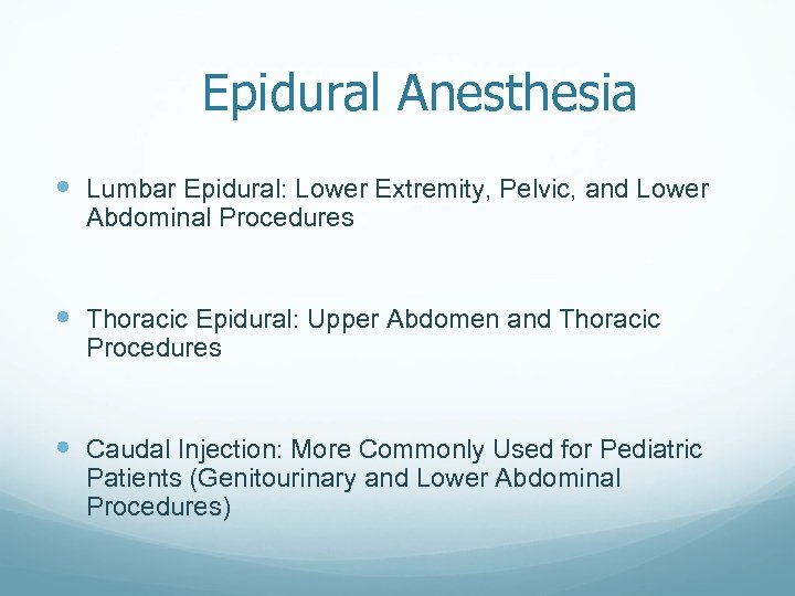 Epidural Anesthesia Lumbar Epidural: Lower Extremity, Pelvic, and Lower Abdominal Procedures Thoracic Epidural: Upper